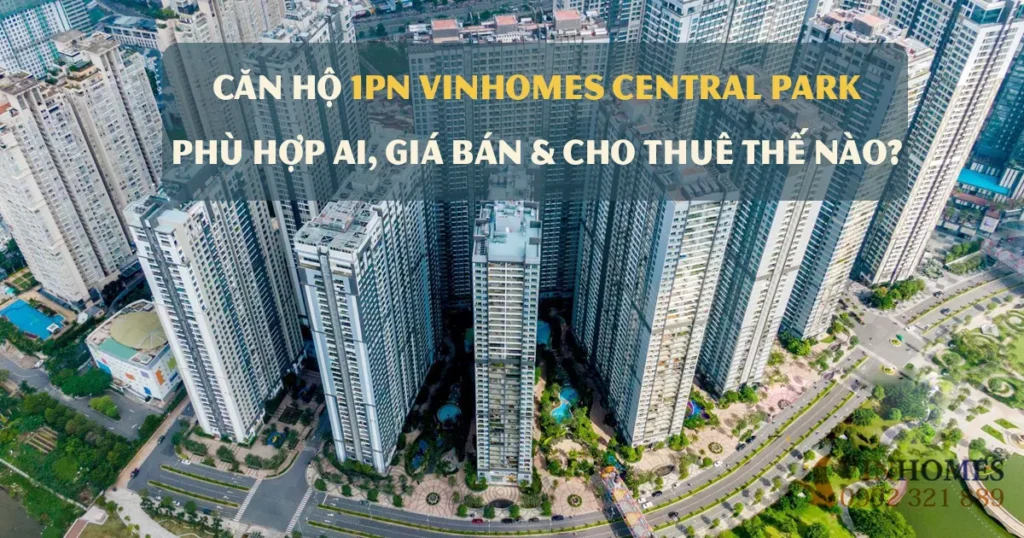 Căn hộ 1PN Vinhomes Central Park: phù hợp ai, giá bán & cho thuê thế nào?